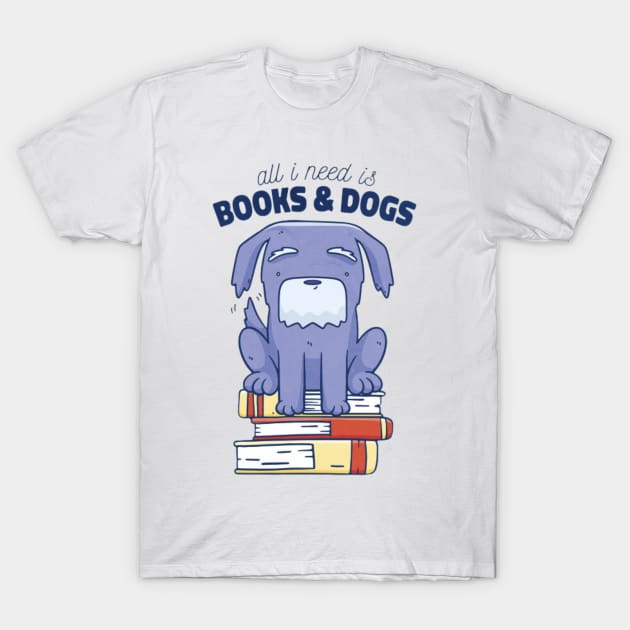 All i need is books and dogs T-Shirt by Digital-Zoo
